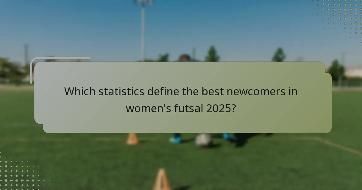 Which statistics define the best newcomers in women's futsal 2025?