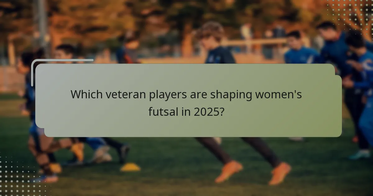 Which veteran players are shaping women's futsal in 2025?
