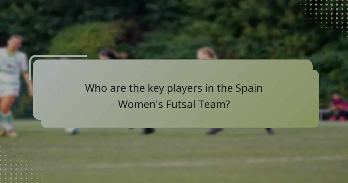 Who are the key players in the Spain Women's Futsal Team?